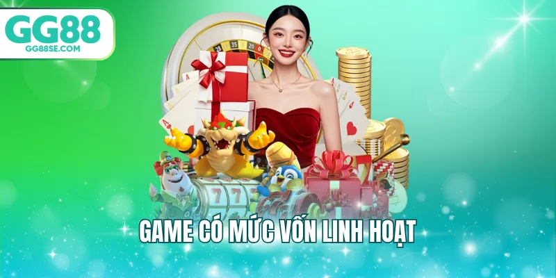 Game có mức vốn linh hoạt